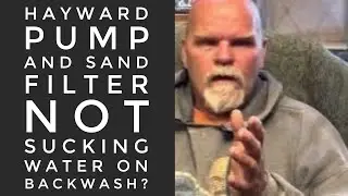 Hayward pump and sand filter not sucking water on backwash?