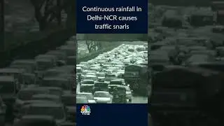 Delhi Rains: Continuous Rainfall In Delhi-NCR Causes Traffic Snarls | CNBC-TV18
