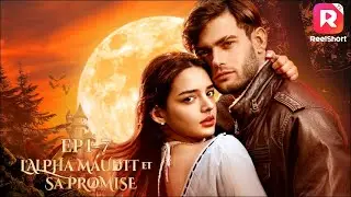 🌕[Doubl&eacute; FR] L'Alpha Maudit et sa Promise[EP1-7]丨ReelShort