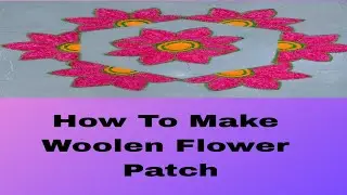 How to make woolen flower Patch Woolen se flower Patch kaise banaye