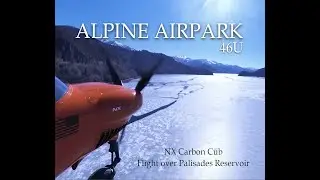 Alpine Airpark (46U) Fly-In Community &ndash; NX Carbon Cub Flight Over Palisades Reservoir | Jackson Hole