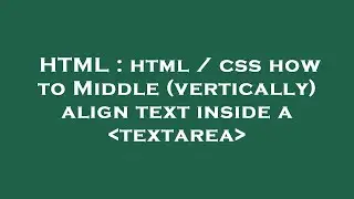 HTML : html / css how to Middle (vertically) align text inside a  textarea