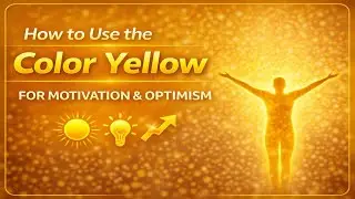 How to Use the Color Yellow for Motivation & Optimism | Yoga Mind Mastery