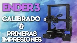 Creality Ender 3: calibrado y primeras impresiones Parte 1 | Impresoras Low-cost #1