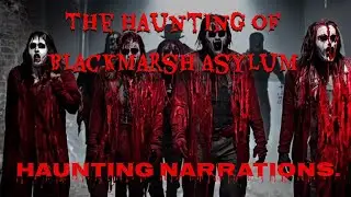 The Haunting of Blackmarsh Asylum | Haunting Narrations.