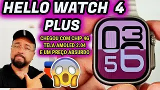 HELLO WATCH 4 PLUS 4G  com TELA AMOLED, ANDROID, GPS e custa quase 1000 reais
