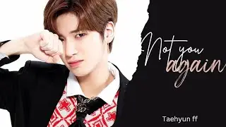 ☘︎ 𝑵𝒐𝒕 𝒚𝒐𝒖 𝒂𝒈𝒂𝒊𝒏 ||+×+|| Taehyun two-shot || TXT Taehyun ff [ Part 1/2 ]