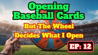 EP 12: Opening Baseball Cards But The Wheel Decides What I Open