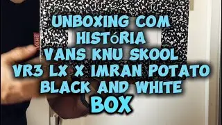 Unboxing com Hist&oacute;ria - Vans Knu Skool VR3 LX x Imran Potato Black and White