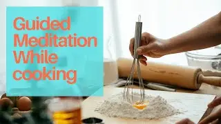 Meditation while cooking