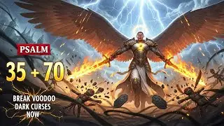 God Just Revealed 7 Times Psalm 35 + 70 Breaks Voodoo and Dark Curses NOW