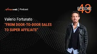 MaxWeb Video Podcast Episode 43: Valerio Fortunato - From Door-to-Door Sales to Super Affiliate
