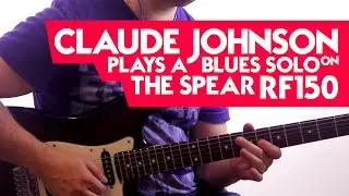 Claude Johnson plays a blues solo on the Spear RF150