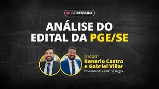 An&aacute;lise edital PGE/SE | Renerio Castro (PGE/MT) e Gabriel Villar (PGE/SE)