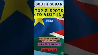 Top 5 Spots to Visit in Juba (South Sudan)