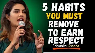 PRIYANKA CHOPRA___5 Habits You Must Remove to Earn Respect | THE BEST MOTIVATIONAL SPEECH