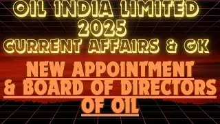 OIL INDIA LIMITED 2025| IMPORTANT CURRENT AFFAIRS & GK| NEW APPOINTMENTS & BOARD OF DIRECTORS