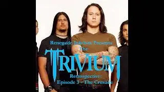 The Trivium Retrospective: Episode 3 - The Crusade - Renegade Jukebox #53
