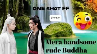 Mera Handsome Rude Buddha 🥵🤪❤️ ONEHOT FF ❤️ Wangxian FF ❤️