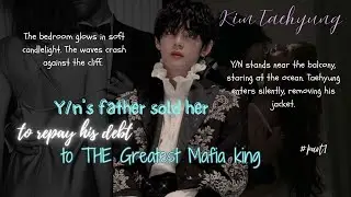 Y/n’s father sold her to repay his debt to THE Greatest Mafia king | Dark Mafia Romance FanFic #1