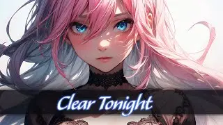 Nightcore | Clear Tonight