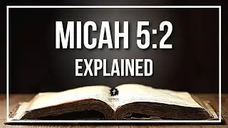 MICAH 5:2 Explained | MICAH 5:2 Meaning According to the Bible [KJV]
