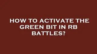 How to activate the green bit in rb battles?