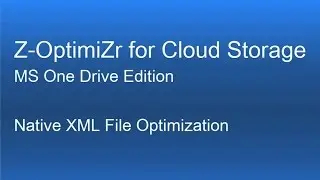 Z-OptimiZr for Cloud Storage - Native XML File Optimization