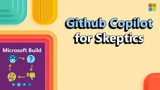 Microsoft Build 2025 - GitHub Copilot for Skeptics Who Still Think AI is Overrated