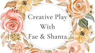 Creative Play With Fae & Shanta - 2022 - #9