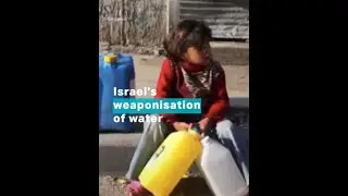 Israel's Weaponisation of water in Palestine.
