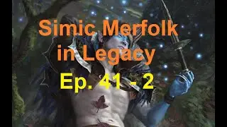 Simic Merfolk in Legacy Ep. 41 - 2 vs Snowko Pile