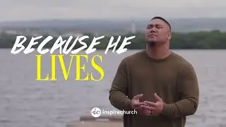 Because He Lives | Inspire Church Worship