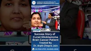 Cured Glioblastoma Brain Cancer Patient Part 7 #interview #homeopathy #homeopathytreatment #patient