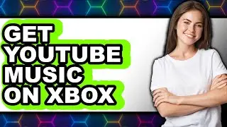 How to Get Youtube Music on Xbox (updated)