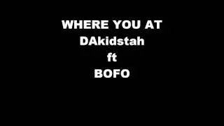 WHERE YOU AT-DAkidstah ft BOFO (snippet)