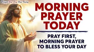 MORNING PRAYER TODAY🙏 Pray First, Morning Prayer To Bless Your Day | Pray And Watch What Happens