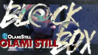 OLAMI STILL | BL@CKBOX S7 Ep. 37/79 @OlamiStill @WE_R_BLACKBOX