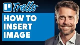 How to Insert Image in Trello (Full 2025 Guide)