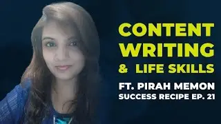 Content writing & Life Skills | Ft. Pirah Memon | Success Recipe Ep. 21