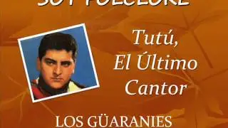 Los Guaranies - Tutu, El ultimo cantor