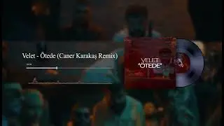 Velet - &Ouml;tede (Caner Karakaş Remix)