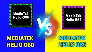 Mediatek Helio G80 vs Mediatek Helio G85 | Helio G85 vs Helio G80 | Which One Is Better?