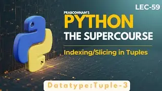 Python-The SuperCourse | Lec- 59 | Tuple - 3 | Slicing/ Indexing in Tuples