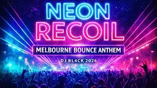 Neon Recoil (Melbourne Bounce Anthem) | DJ BL4CK 2026