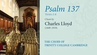 Psalm 137 (vv.1-6; chant: Lloyd) | The Choir of Trinity College Cambridge