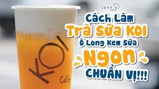 C&aacute;ch L&agrave;m Tr&agrave; Sữa KOI - Tr&agrave; &Ocirc; Long Kem Sữa Ngon CHUẨN VỊ!!!
