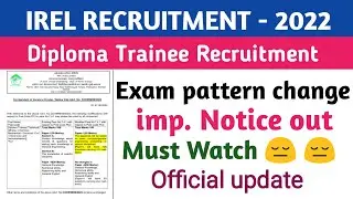 IREL notice out ||Exam pattern change ||must watch ||diploma trainee recruitment 2022||official