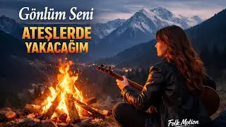 🔥 Gönlüm Seni Ateşlerde Yakacağım | Sevdanla Yandım, Külümle Hesap Soracağım