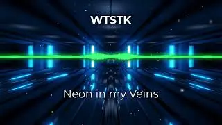 WTSTK - Neon in my veins